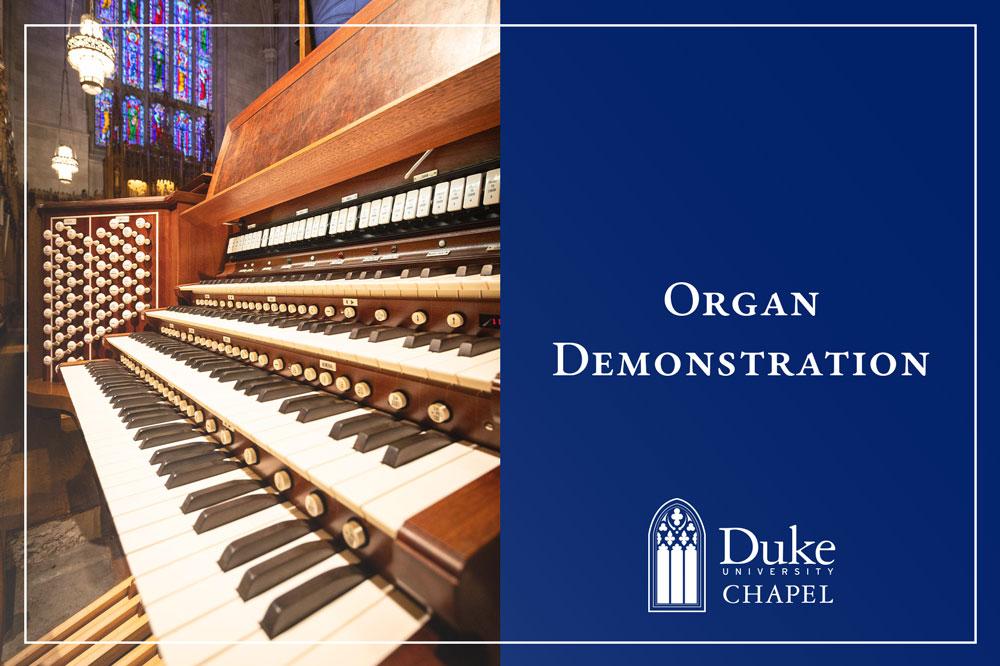 A graphic with an image on the left and text on the right. The image shows a close-up, eye-level shot of the many rows of keyboards on a large pipe organ inside Duke Chapel. A stained-glass window is visible in the background. The text on the right side of the image reads: "Organ Demonstration" and "Duke University Chapel." Below the text is the Duke University Chapel logo.